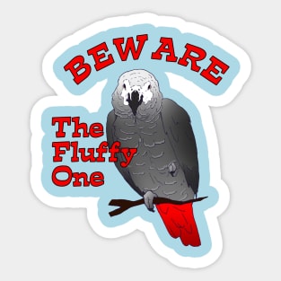 African Grey Parrot ~ Beware the Fluffy One Sticker